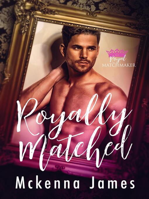 Title details for Royally Matched by Mckenna James - Available